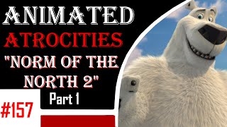 Animated Atrocities 157 || Norm of the North 2