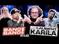 Bang bang 46  avec laurent karila