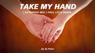 Take my Hand (Paul Lock Remix) Extended Mix by Dj Peter Resimi