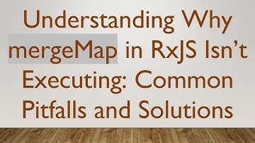Understanding Why mergeMap in RxJS Isn’t Executing: Common Pitfalls and Solutions