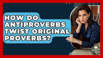 How Do Antiproverbs Twist Original Proverbs? - Lexicon Lounge
