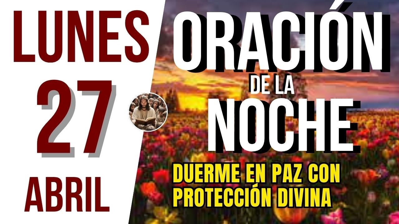 ORACIÓN DE LA NOCHE DE HOY LUNES 27 DE ABRIL DE 2026 | 🙏 OREMOS JUNTOS ...