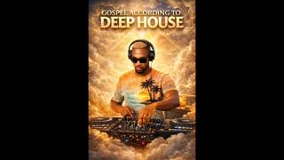 Gospel According To Deep House  Soulful U0026 Spiritual Deep House Mix 2026