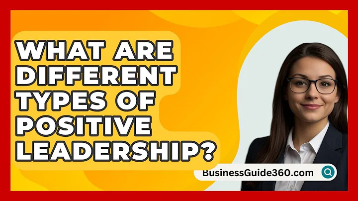 What Are Different Types Of Positive Leadership? - BusinessGuide360.com