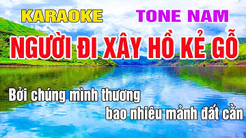 Người Đi Xây Hồ Kẻ Gỗ Karaoke Tone Nam Nhạc Sống gia huy beat