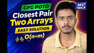Closest Pair From Two Sorted Arrays | GFG POTD Solution | Two Pointer Approach 🔥