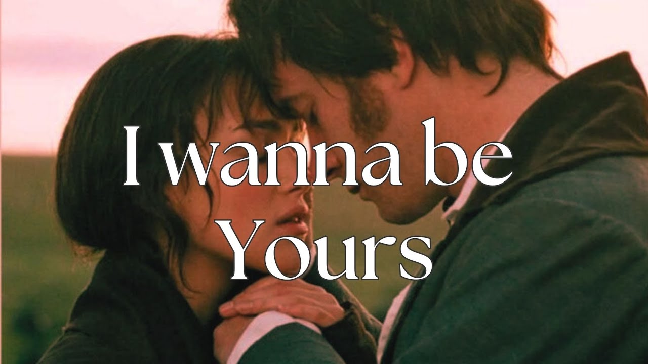 I wanna be yours | Mr Darcy and Elizabeth