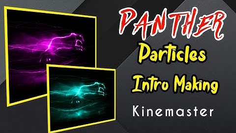 Particles intro making video | PANTHER intro making kinemaster video
