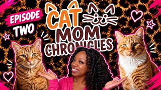 Cat Mom Chronicles EPISODE 2