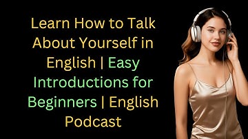 Learn How to Talk About Yourself in English | Easy Introductions for Beginners | English Podcast