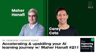 ELC Engineering Leadership Podcast | Accelerating/Upskilling Your AI Learning Journey - Maher Hanafi