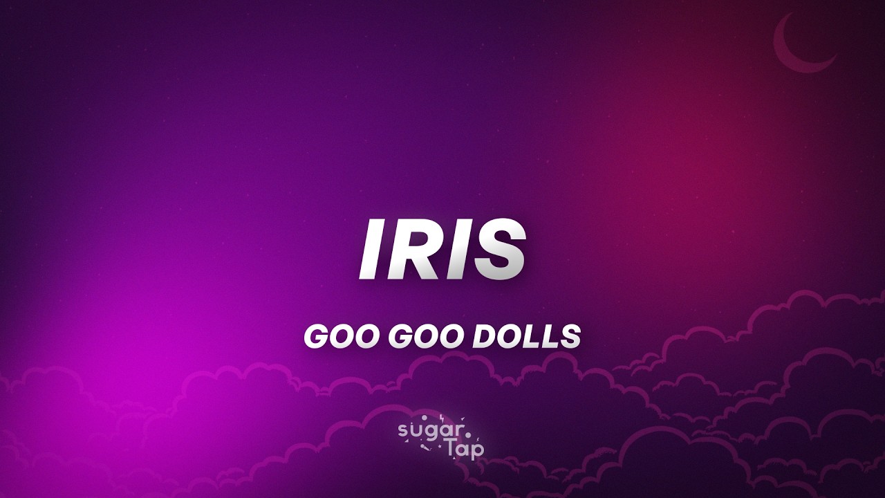 Goo Goo Dolls - Iris (Lyrics)