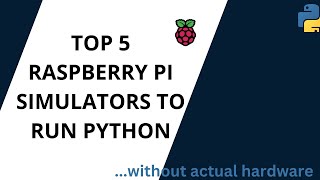 Top 5 Raspberry Pi Simulators to Run Pthon