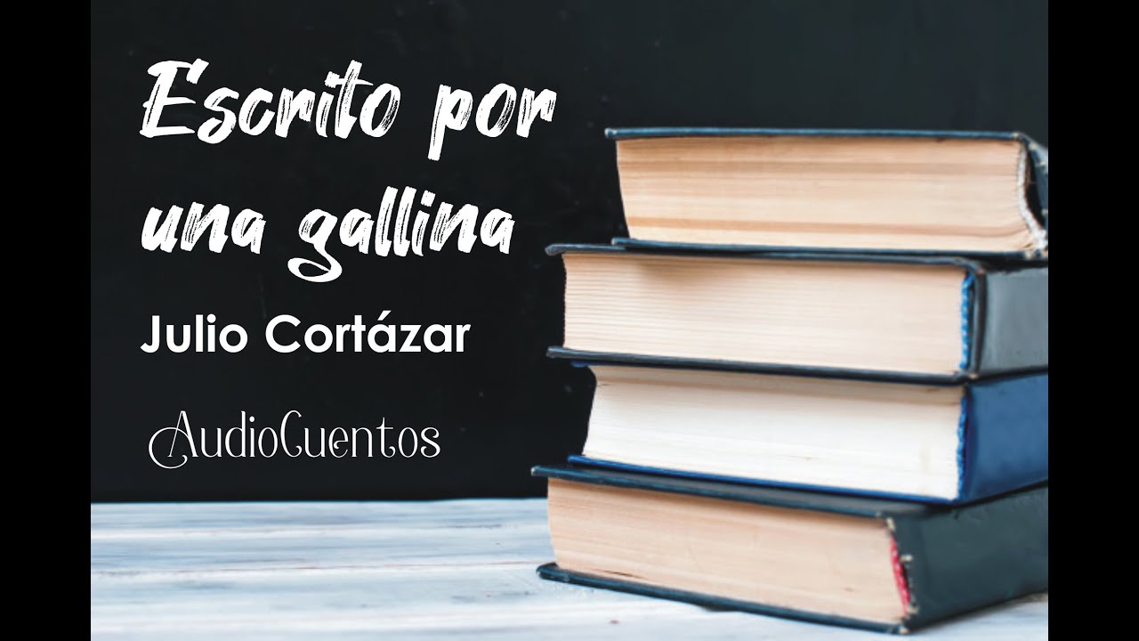 Escrito por una gallina // AudioCuento // Julio Cortázar - YouTube