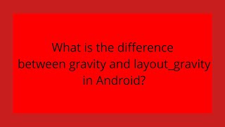 What is the difference between gravity and layout_gravity in Android