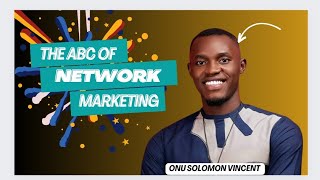 THE ABC OF NETWORK MARKETING BY ONU SOLOMON VINCENT (A CRASH COURSE ON MLM)