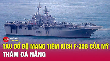 Cận cảnh siêu tàu đổ bộ Mỹ mang tiêm kích F-35B ở vịnh Đà Nẵng hé lộ nhiệm vụ đặc biệt sắp diễn ra