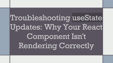 Troubleshooting useState Updates: Why Your React Component Isn