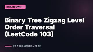 Binary Tree Zigzag Level Order Traversal (LeetCode 103) | DSA in Swift