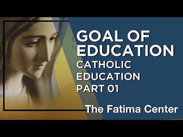 Goal of Education - Catholic Teaching on Education Part 1