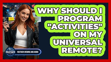 Why Should I Program "Activities" On My Universal Remote? - NextGen Viewing and Audio