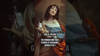 Feared By Husbands Across Italy  Giulia Tofana