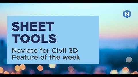 Naviate Sheet Tools - Naviate for Civil 3D Feature of the week