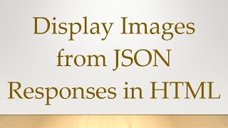 Display Images from JSON Responses in HTML