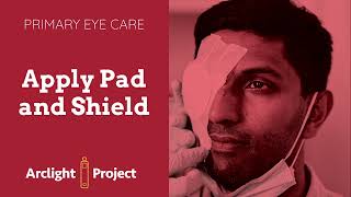 How to apply an eye pad and eye shield: Arclight Project, WHO Primary Eye Care
