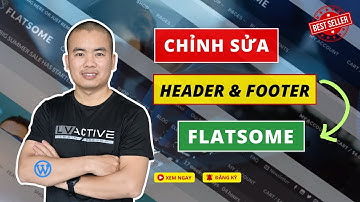 Flatsome Wordpress | Chỉnh sửa Header - Footer cực nhanh  | Phan Văn Cương