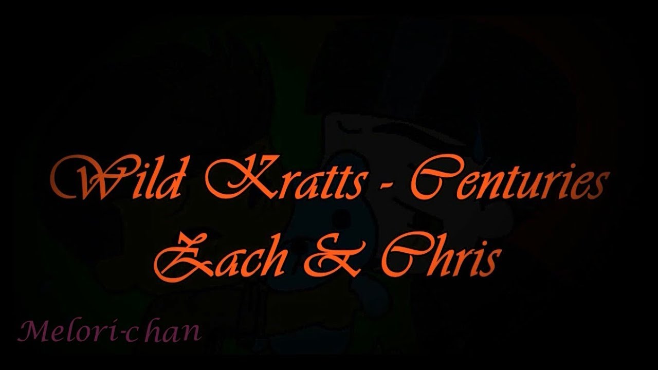 Wild Kratts - Centuries (Zach & Chris)