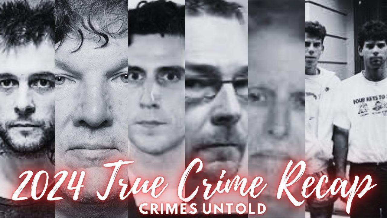 2024 True Crime Recap & Rewind!| 1/2| Crimes Untold - YouTube