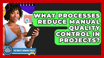 What Processes Reduce Manual Quality Control In Projects? - The Project Manager Toolkit