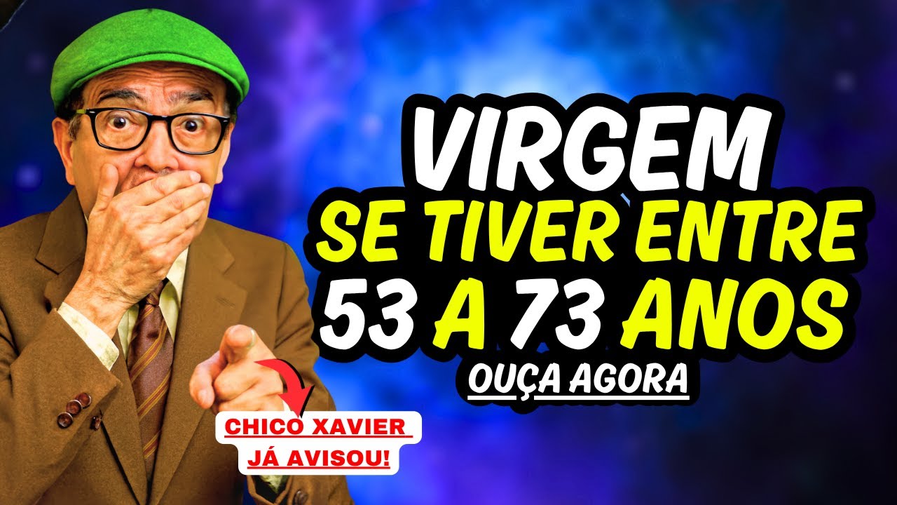 Chico Xavier para VIRGEM♍ PROFECIA para quem tem de 53 a 73 ANOS DE IDADE #signos #virgem