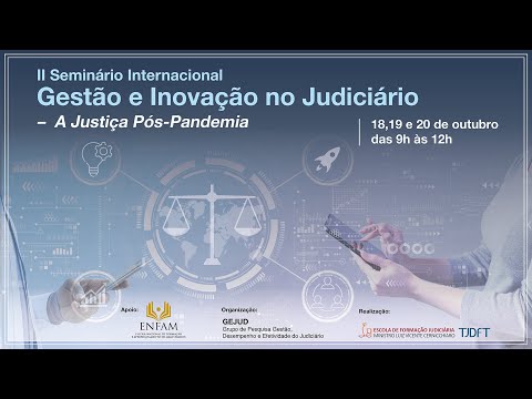 II Seminário Internacional Gestão e Inovação no Judiciário: A Justiça Pós-Pandemia - Dia 19/10
