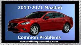 Mazda6 3rd Gen 2014 to 2021 common problems, issues, defects and complaints