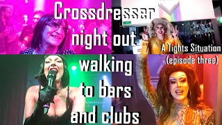 Crossdresser night out walking to bars and clubs in new dress (A tights situation episode three)