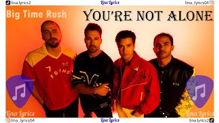 You're Not Alone - Big Time Rush - Lyrics