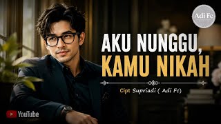 AKU NUNGGU, KAMU NIKAH - Adi Fc | Cipt. Supriadi (DJ Remix Fullbass Asik Gokil)