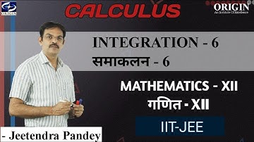 Integration - 6 Calculus - XII / IIT-JEE || by - J.P. Sir