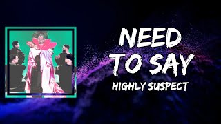 Highly Suspect - Need To Say (Lyrics)
