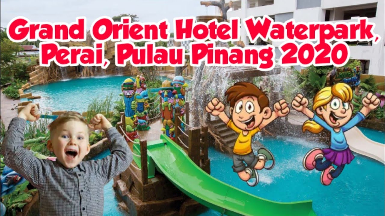 Grand Orient Hotel Waterpark, Perai, Pulau Pinang 2020 (Cuti-cuti Malaysia)