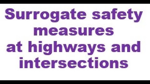 Concept and Explanation of Surrogate safety measures at highways and intersections in simple manner