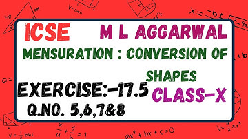 ICSE CLASS 10TH M L AGGARWAL CHAPTER: MENSURATION (CONVERSION OF SHAPES) EXERCISE : 17.5