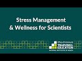 Stress Management and Wellness for Scientists