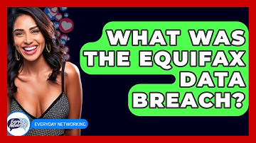 What Was The Equifax Data Breach? - Everyday-Networking