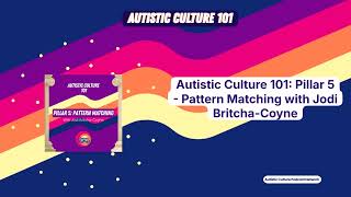 Autistic Culture 101: Pillar 5 - Pattern Matching with Jodi Britcha-Coyne | Autistic Culture 101