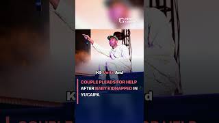 Emmanuel Haro Found: Couple Pleads for Help After Baby Kidnapped in Yucaipa #crime #law #crisis