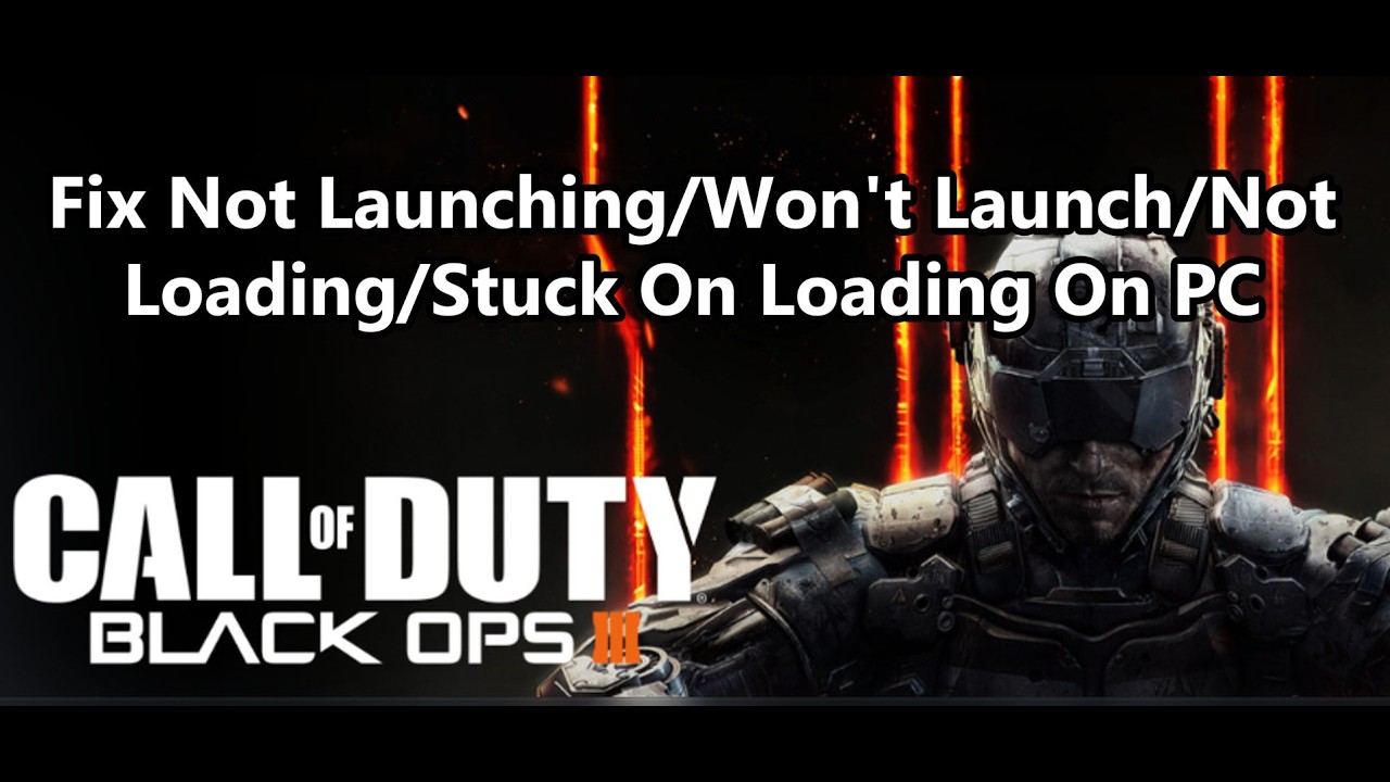 Fix Call of Duty Black Ops III Not Launching/Won't Launch/Not Loading ...