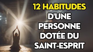 12 habitudes d'une personne qui a le Saint-Esprit (ce n'est pas ce à quoi vous vous attendiez)